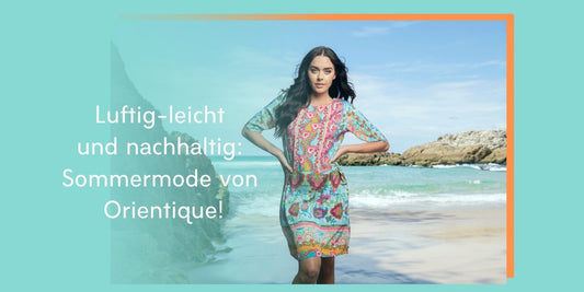 Orientique- bunte und nachhaltige Mode in legeren Schnitten!